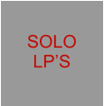 SOLO LP’S