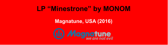 LP “Minestrone” by MONOM  Magnatune, USA (2016)