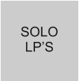 SOLO LP’S